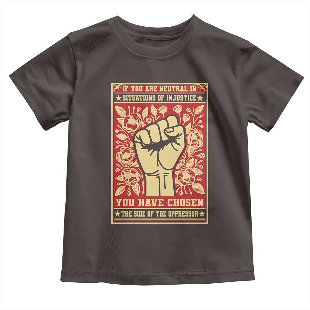 Social Justice Toddler T Shirt If You Are Neutral In Situations Of Injustice You Have Chosen The Side Of The Oppressor TS09 Dark Chocolate Print Your Wear