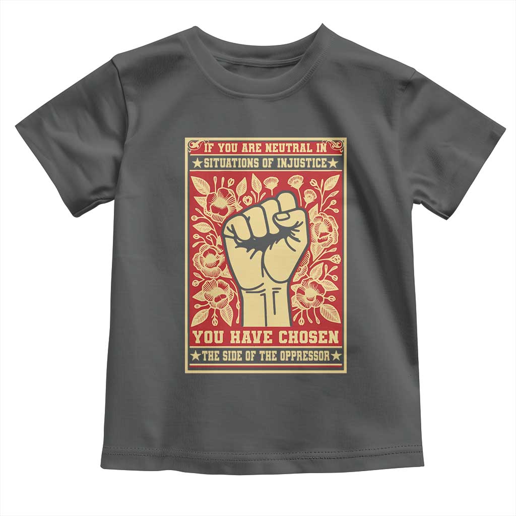 Social Justice Toddler T Shirt If You Are Neutral In Situations Of Injustice You Have Chosen The Side Of The Oppressor TS09 Dark Heather Print Your Wear