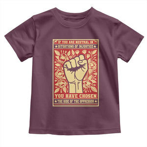 Social Justice Toddler T Shirt If You Are Neutral In Situations Of Injustice You Have Chosen The Side Of The Oppressor TS09 Maroon Print Your Wear