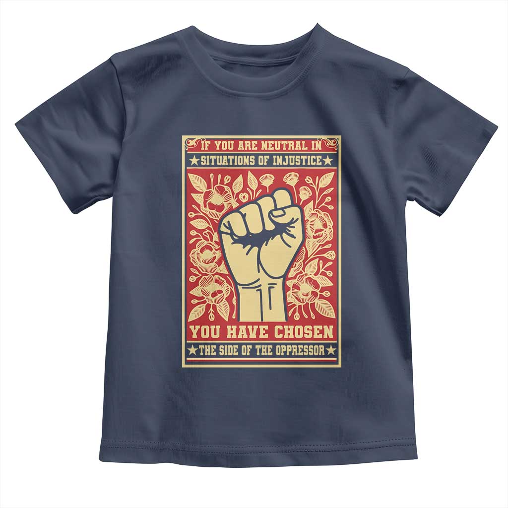 Social Justice Toddler T Shirt If You Are Neutral In Situations Of Injustice You Have Chosen The Side Of The Oppressor TS09 Navy Print Your Wear