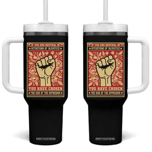 Social Justice Tumbler With Handle If You Are Neutral In Situations Of Injustice You Have Chosen The Side Of The Oppressor TS09 One Size: 40 oz Black Print Your Wear