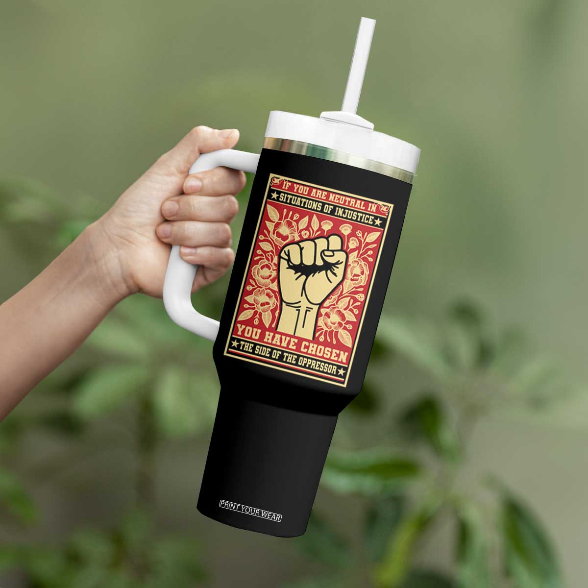 Social Justice Tumbler With Handle If You Are Neutral In Situations Of Injustice You Have Chosen The Side Of The Oppressor TS09 Print Your Wear