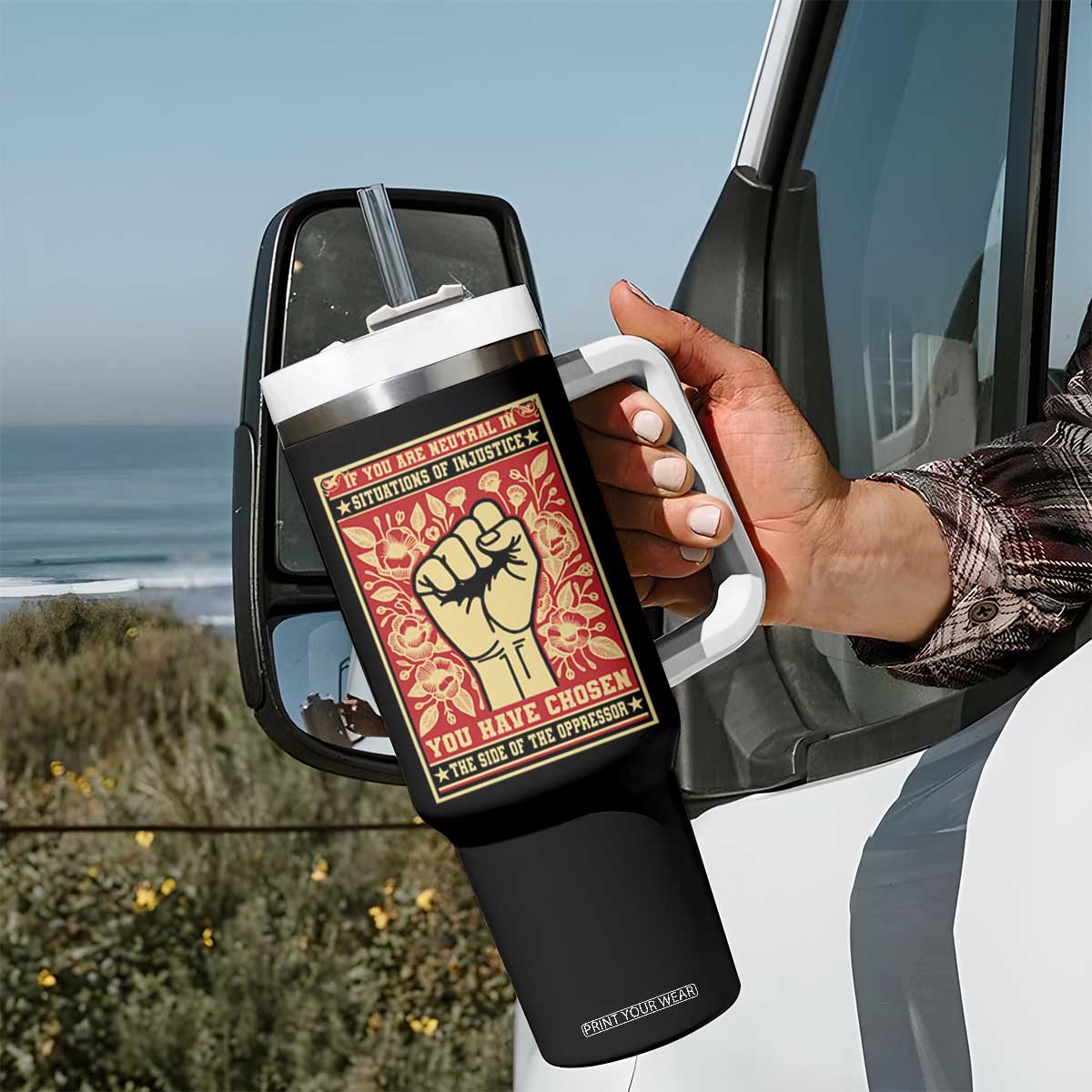 Social Justice Tumbler With Handle If You Are Neutral In Situations Of Injustice You Have Chosen The Side Of The Oppressor TS09 Print Your Wear