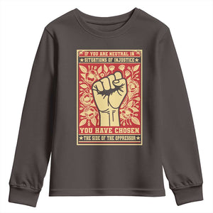 Social Justice Youth Sweatshirt If You Are Neutral In Situations Of Injustice You Have Chosen The Side Of The Oppressor TS09 Dark Chocolate Print Your Wear