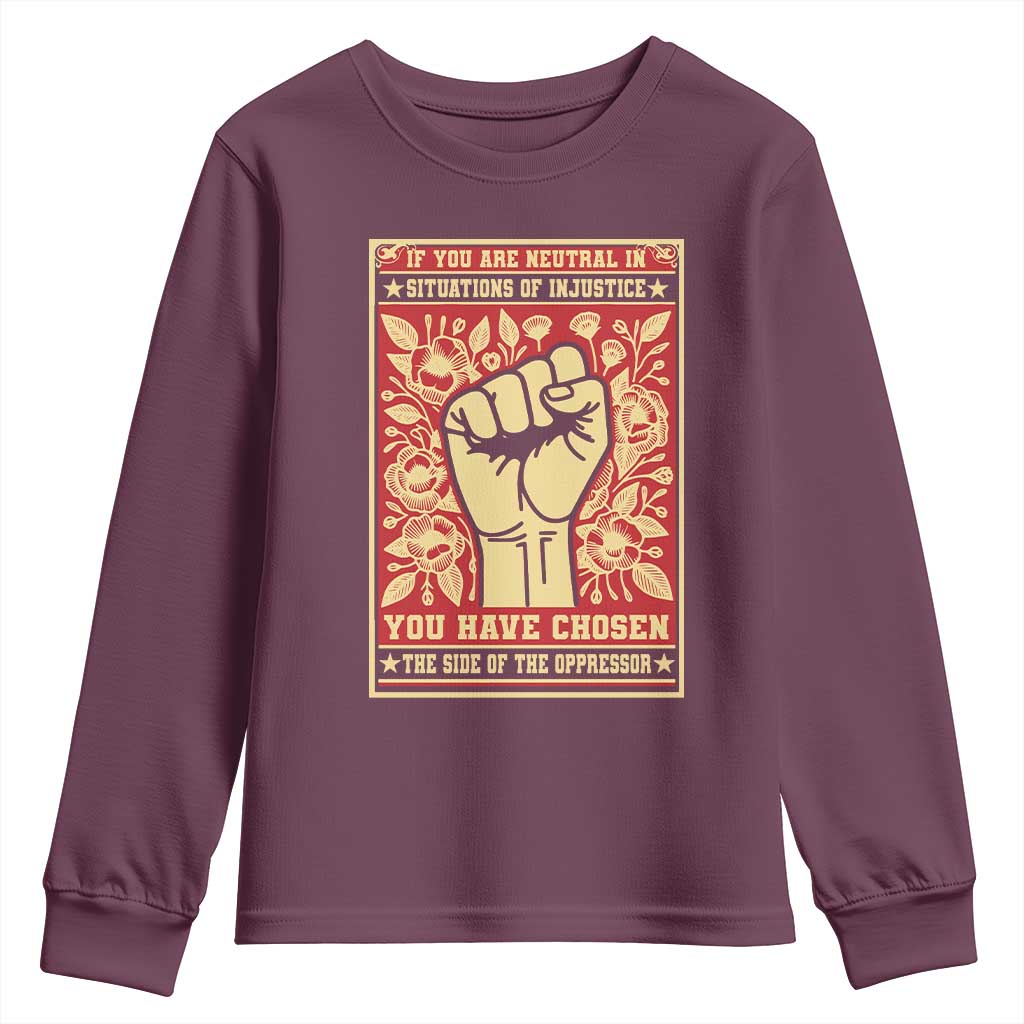 Social Justice Youth Sweatshirt If You Are Neutral In Situations Of Injustice You Have Chosen The Side Of The Oppressor TS09 Maroon Print Your Wear