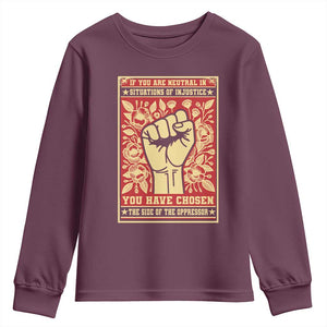 Social Justice Youth Sweatshirt If You Are Neutral In Situations Of Injustice You Have Chosen The Side Of The Oppressor TS09 Maroon Print Your Wear