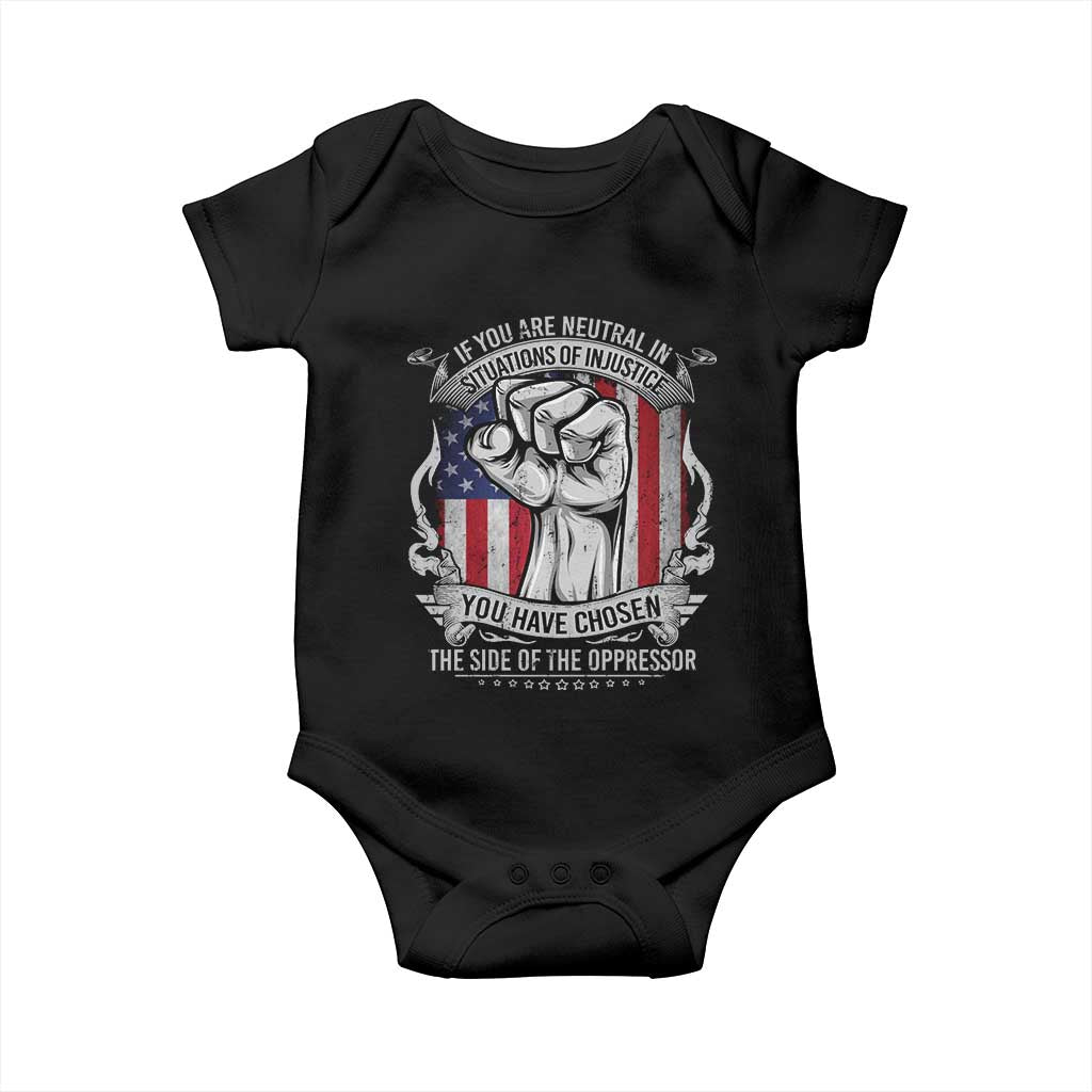 Patriotic Justice Baby Onesie If You Are Neutral In Situations Of Injustice You Have Chosen The Side Of The Oppressor TS09 Black Print Your Wear