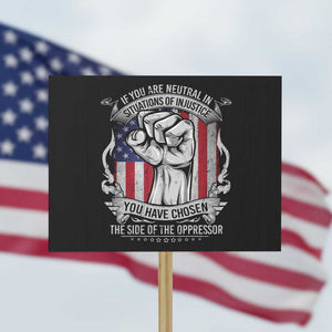 Patriotic Justice Protest Sign If You Are Neutral In Situations Of Injustice You Have Chosen The Side Of The Oppressor TS09 Horizontal 18" × 24" Black Print Your Wear