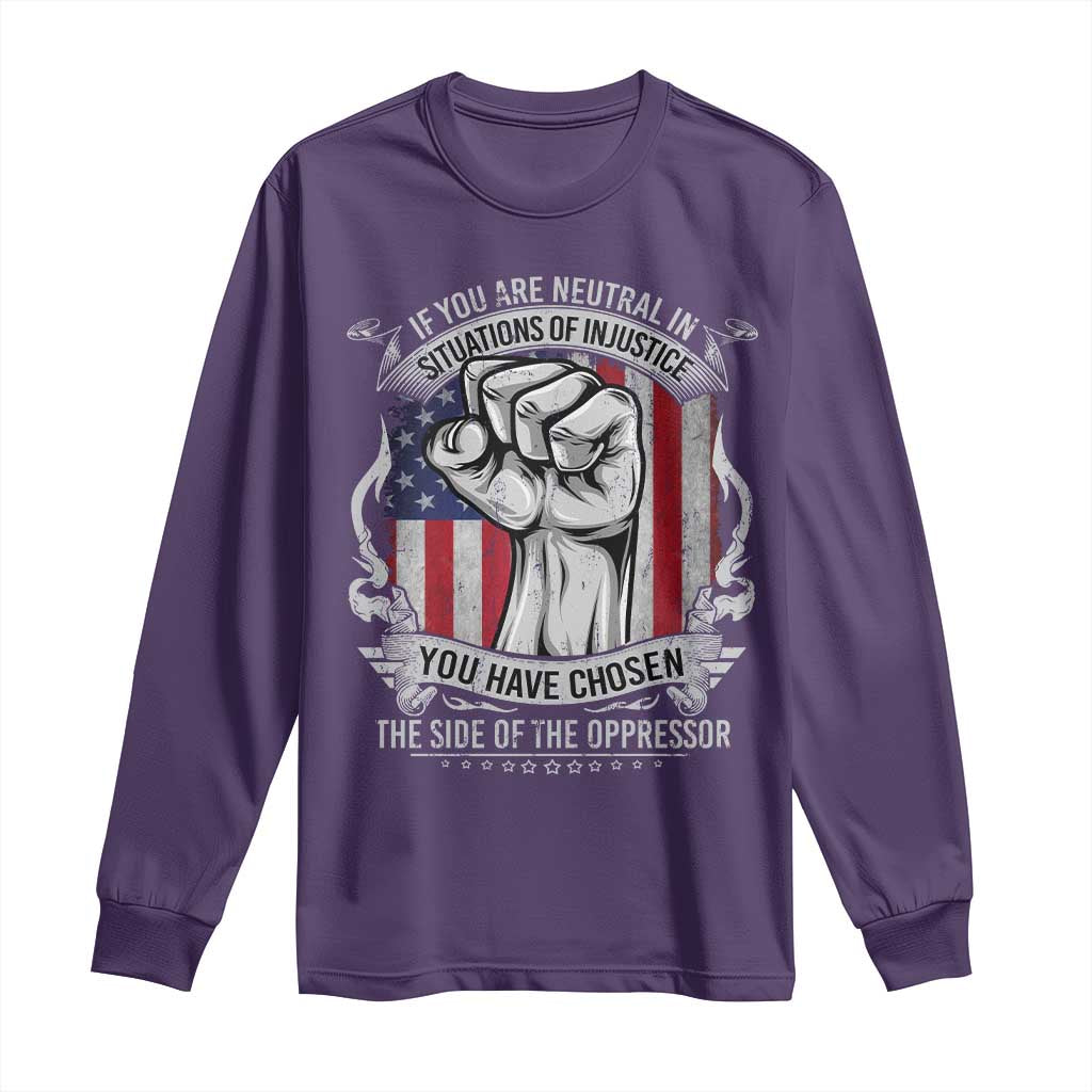 Patriotic Justice Long Sleeve Shirt If You Are Neutral In Situations Of Injustice You Have Chosen The Side Of The Oppressor TS09 Purple Print Your Wear