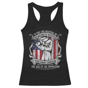 Patriotic Justice Racerback Tank Top If You Are Neutral In Situations Of Injustice You Have Chosen The Side Of The Oppressor TS09 Black Print Your Wear