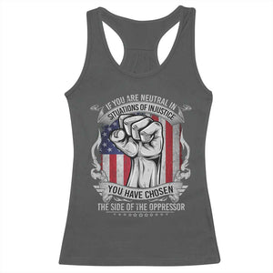 Patriotic Justice Racerback Tank Top If You Are Neutral In Situations Of Injustice You Have Chosen The Side Of The Oppressor TS09 Dark Heather Print Your Wear