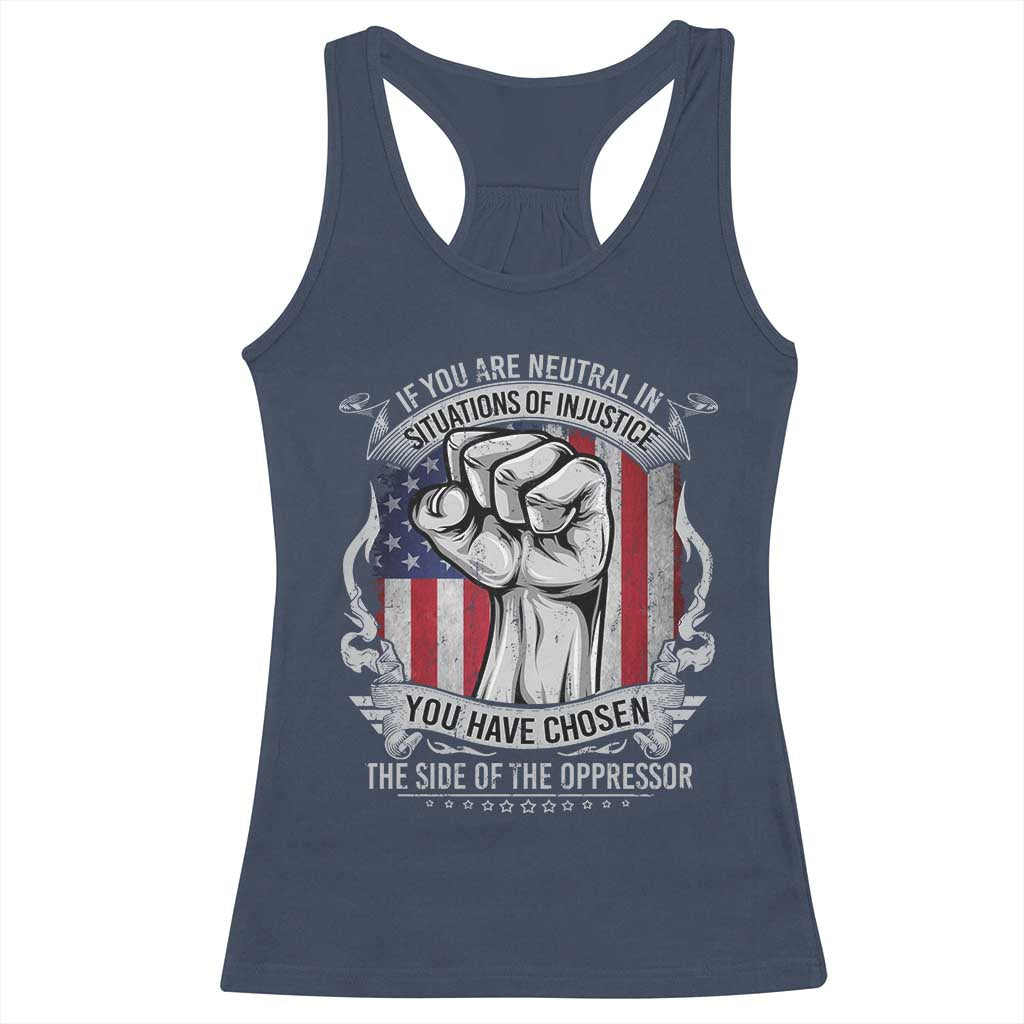 Patriotic Justice Racerback Tank Top If You Are Neutral In Situations Of Injustice You Have Chosen The Side Of The Oppressor TS09 Navy Print Your Wear