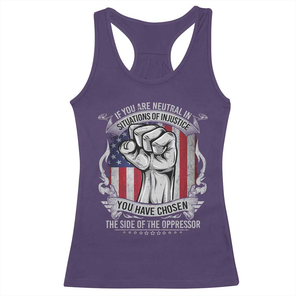 Patriotic Justice Racerback Tank Top If You Are Neutral In Situations Of Injustice You Have Chosen The Side Of The Oppressor TS09 Purple Print Your Wear