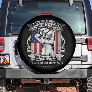 Patriotic Justice Spare Tire Cover If You Are Neutral In Situations Of Injustice You Have Chosen The Side Of The Oppressor TS09 No hole Black Print Your Wear