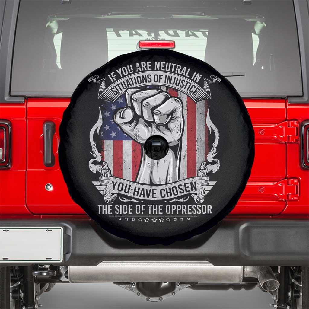 Patriotic Justice Spare Tire Cover If You Are Neutral In Situations Of Injustice You Have Chosen The Side Of The Oppressor TS09 Black Print Your Wear