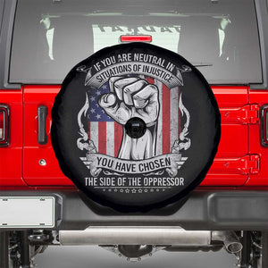 Patriotic Justice Spare Tire Cover If You Are Neutral In Situations Of Injustice You Have Chosen The Side Of The Oppressor TS09 Black Print Your Wear