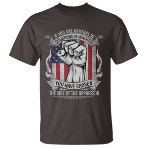 Patriotic Justice T Shirt If You Are Neutral In Situations Of Injustice You Have Chosen The Side Of The Oppressor TS09 Dark Chocolate Print Your Wear