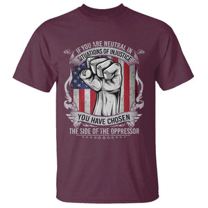 Patriotic Justice T Shirt If You Are Neutral In Situations Of Injustice You Have Chosen The Side Of The Oppressor TS09 Maroon Print Your Wear