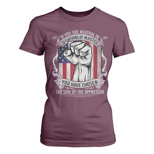 Patriotic Justice T Shirt For Women If You Are Neutral In Situations Of Injustice You Have Chosen The Side Of The Oppressor TS09 Maroon Print Your Wear