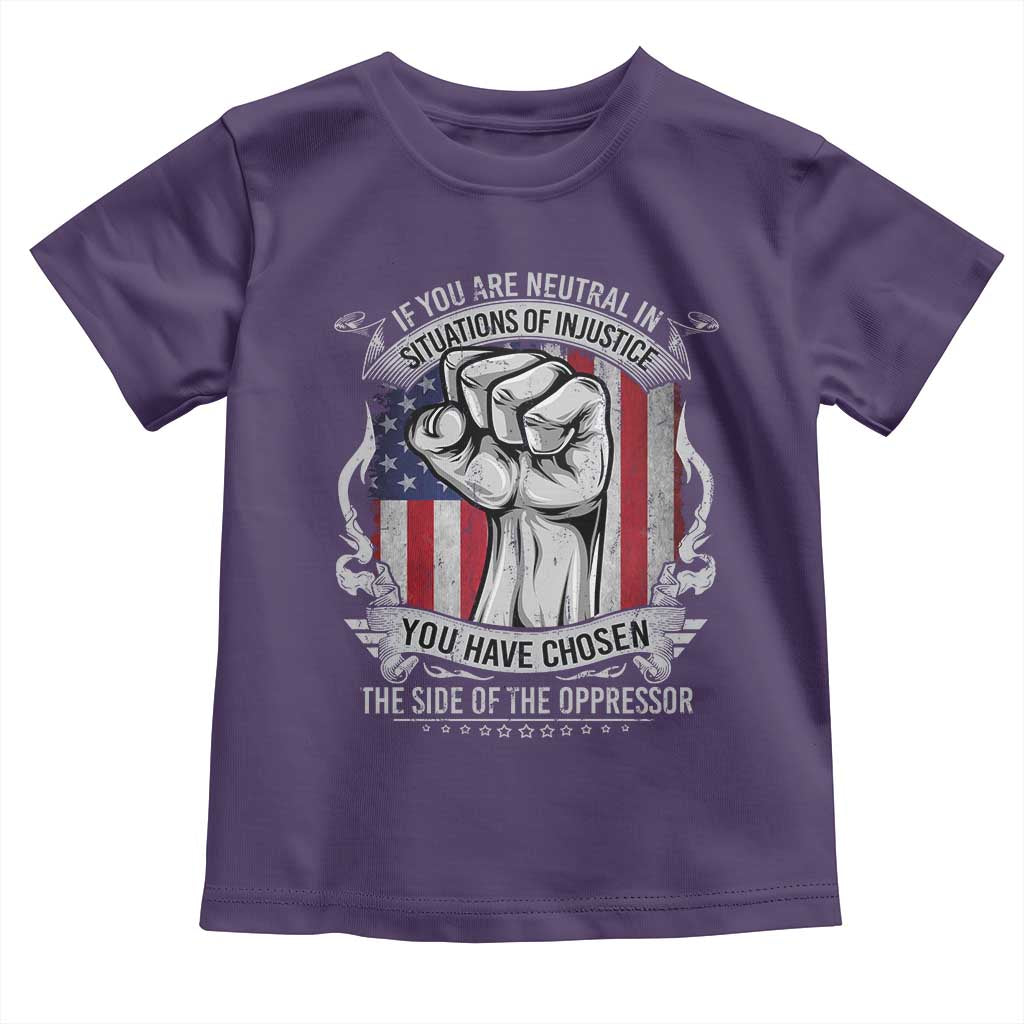 Patriotic Justice Toddler T Shirt If You Are Neutral In Situations Of Injustice You Have Chosen The Side Of The Oppressor TS09 Purple Print Your Wear