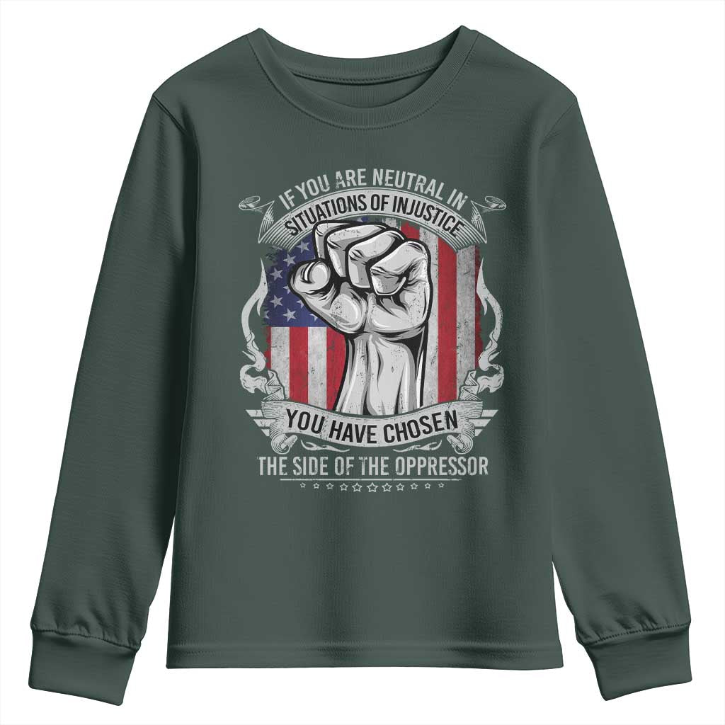 Patriotic Justice Youth Sweatshirt If You Are Neutral In Situations Of Injustice You Have Chosen The Side Of The Oppressor TS09 Dark Forest Green Print Your Wear