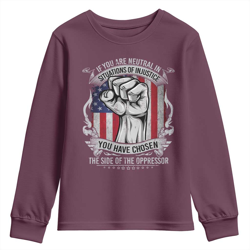 Patriotic Justice Youth Sweatshirt If You Are Neutral In Situations Of Injustice You Have Chosen The Side Of The Oppressor TS09 Maroon Print Your Wear