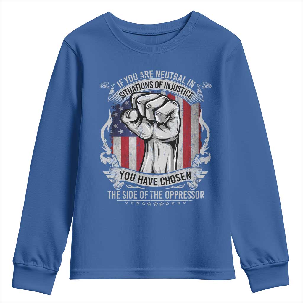 Patriotic Justice Youth Sweatshirt If You Are Neutral In Situations Of Injustice You Have Chosen The Side Of The Oppressor TS09 Royal Blue Print Your Wear