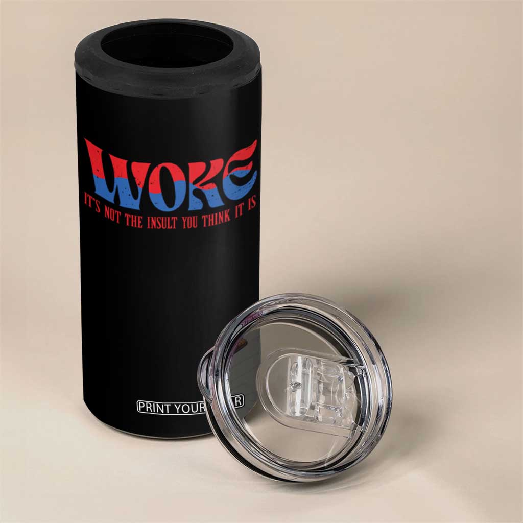 Woke It's Not An Insult You Think 4 in 1 Can Cooler Tumbler TS09 Print Your Wear