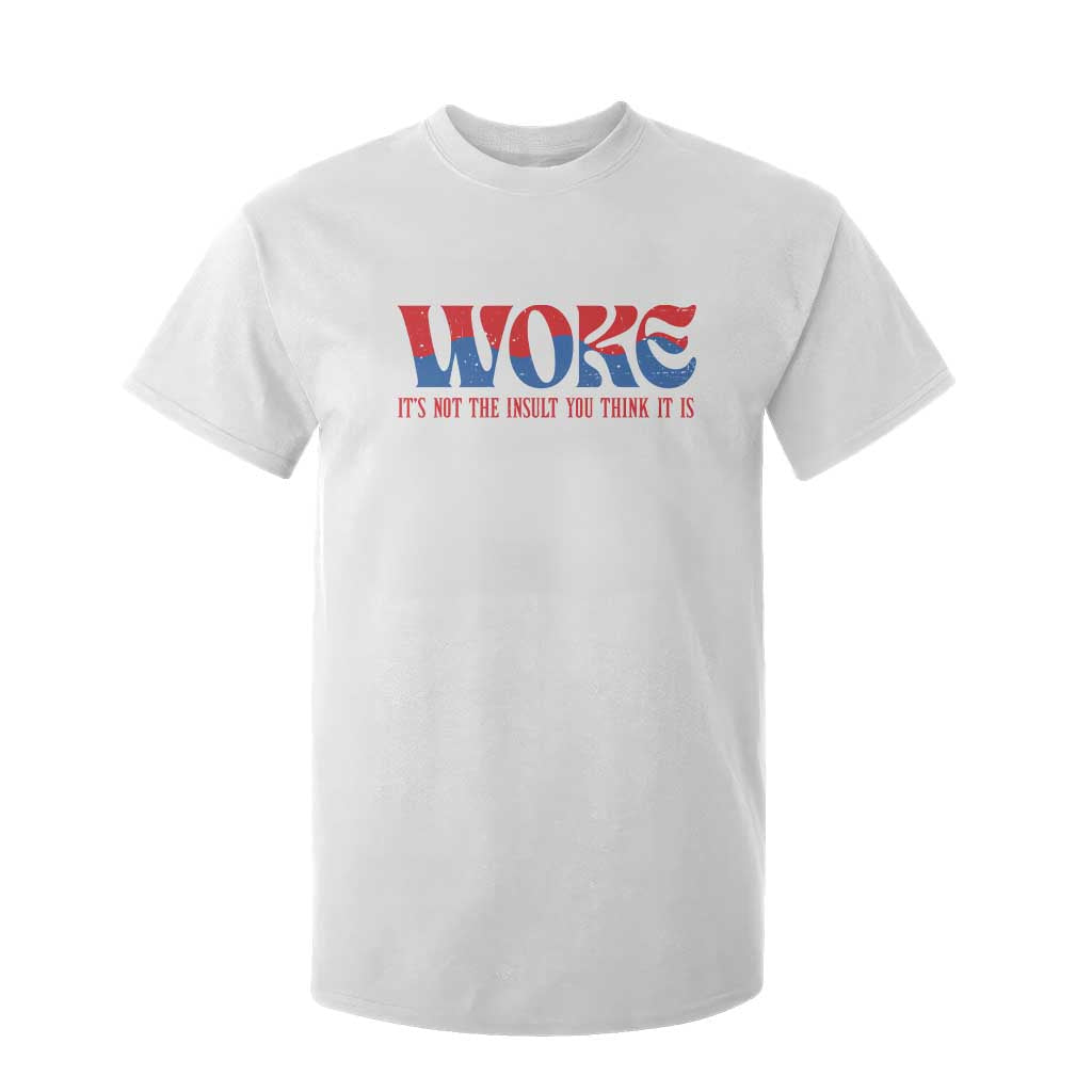 Woke It's Not An Insult You Think T Shirt For Kid TS09 White Print Your Wear
