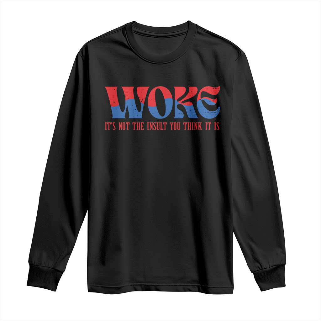 Woke It's Not An Insult You Think Long Sleeve Shirt TS09 Black Print Your Wear