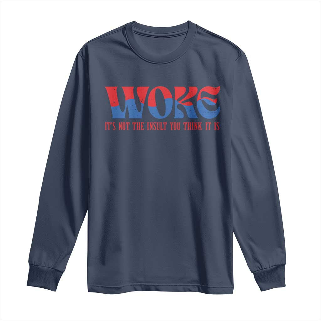 Woke It's Not An Insult You Think Long Sleeve Shirt TS09 Navy Print Your Wear