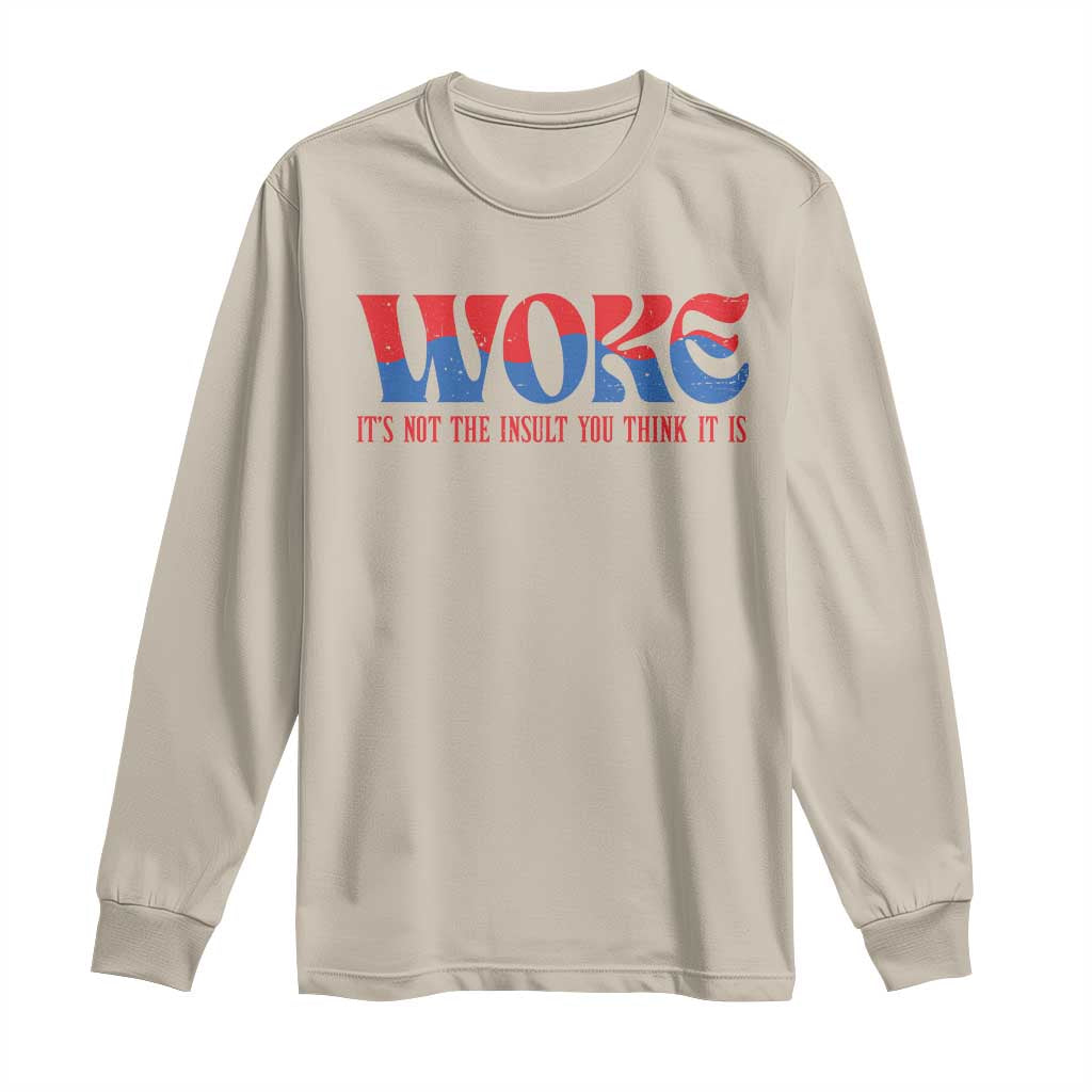 Woke It's Not An Insult You Think Long Sleeve Shirt TS09 Sand Print Your Wear