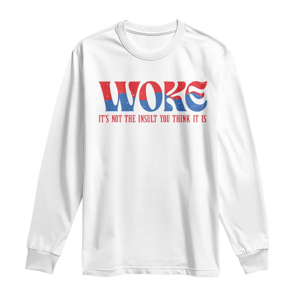 Woke It's Not An Insult You Think Long Sleeve Shirt TS09 White Print Your Wear