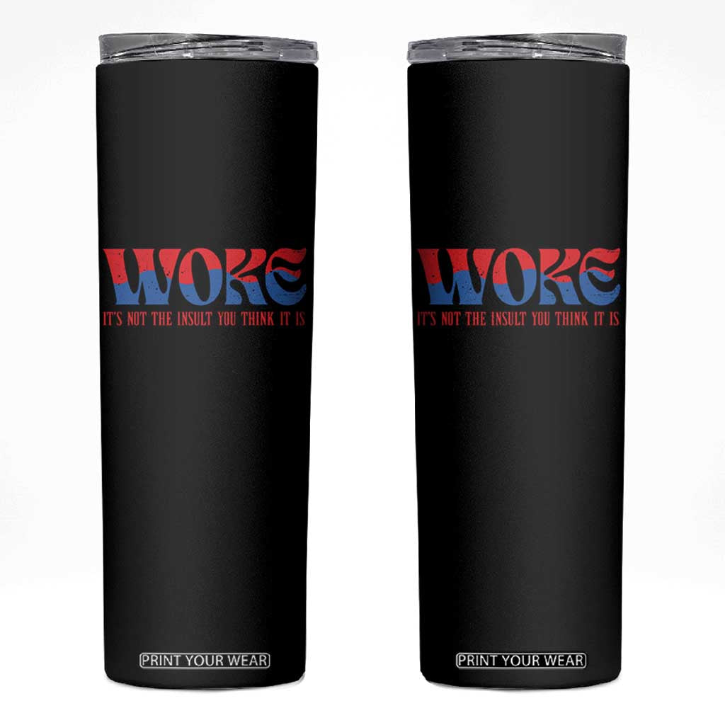 Woke It's Not An Insult You Think Skinny Tumbler TS09 Black Print Your Wear