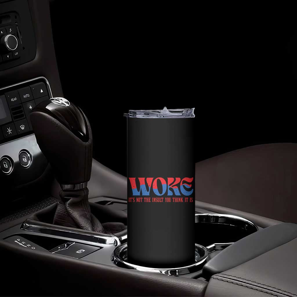 Woke It's Not An Insult You Think Skinny Tumbler TS09 Print Your Wear