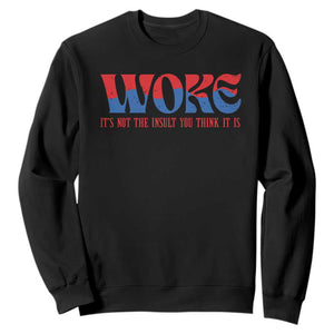 Woke It's Not An Insult You Think Sweatshirt TS09 Black Print Your Wear