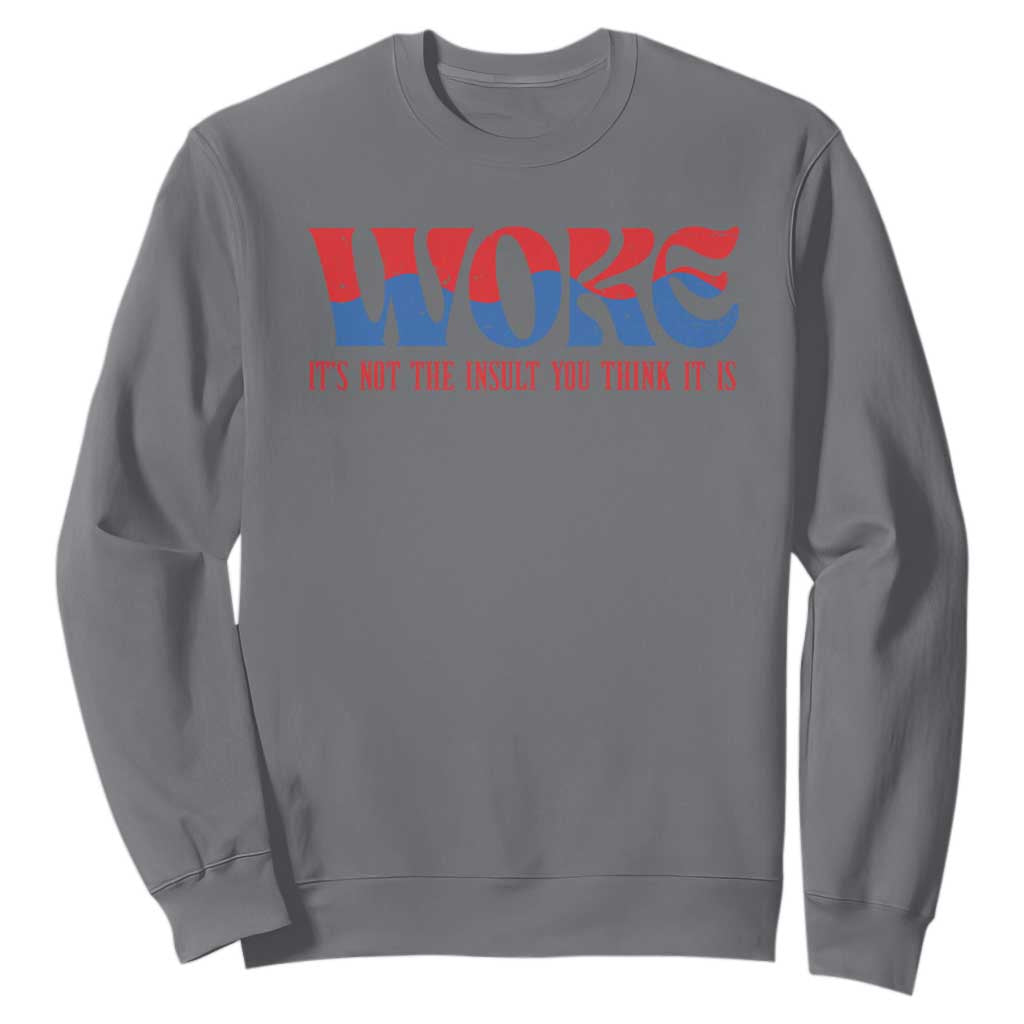 Woke It's Not An Insult You Think Sweatshirt TS09 Charcoal Print Your Wear