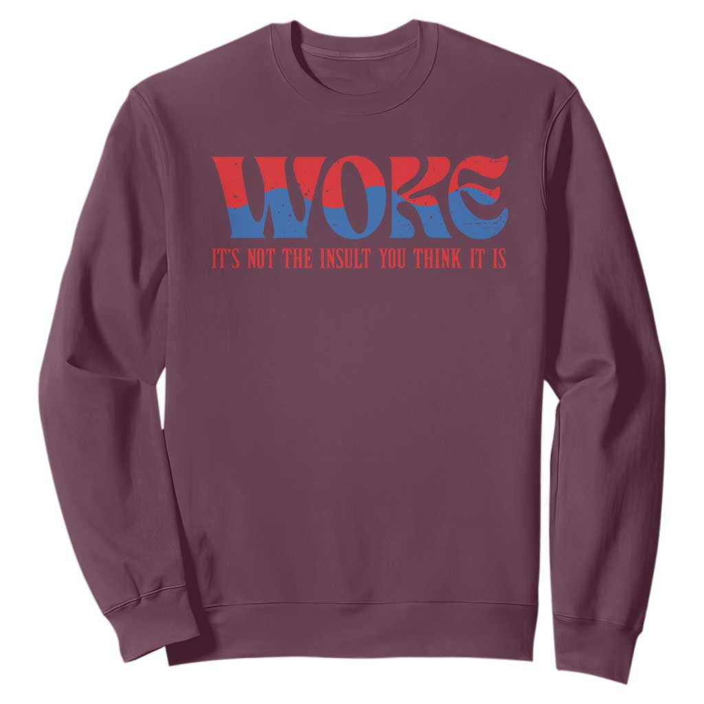 Woke It's Not An Insult You Think Sweatshirt TS09 Maroon Print Your Wear
