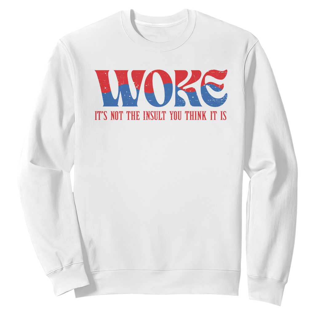 Woke It's Not An Insult You Think Sweatshirt TS09 White Print Your Wear