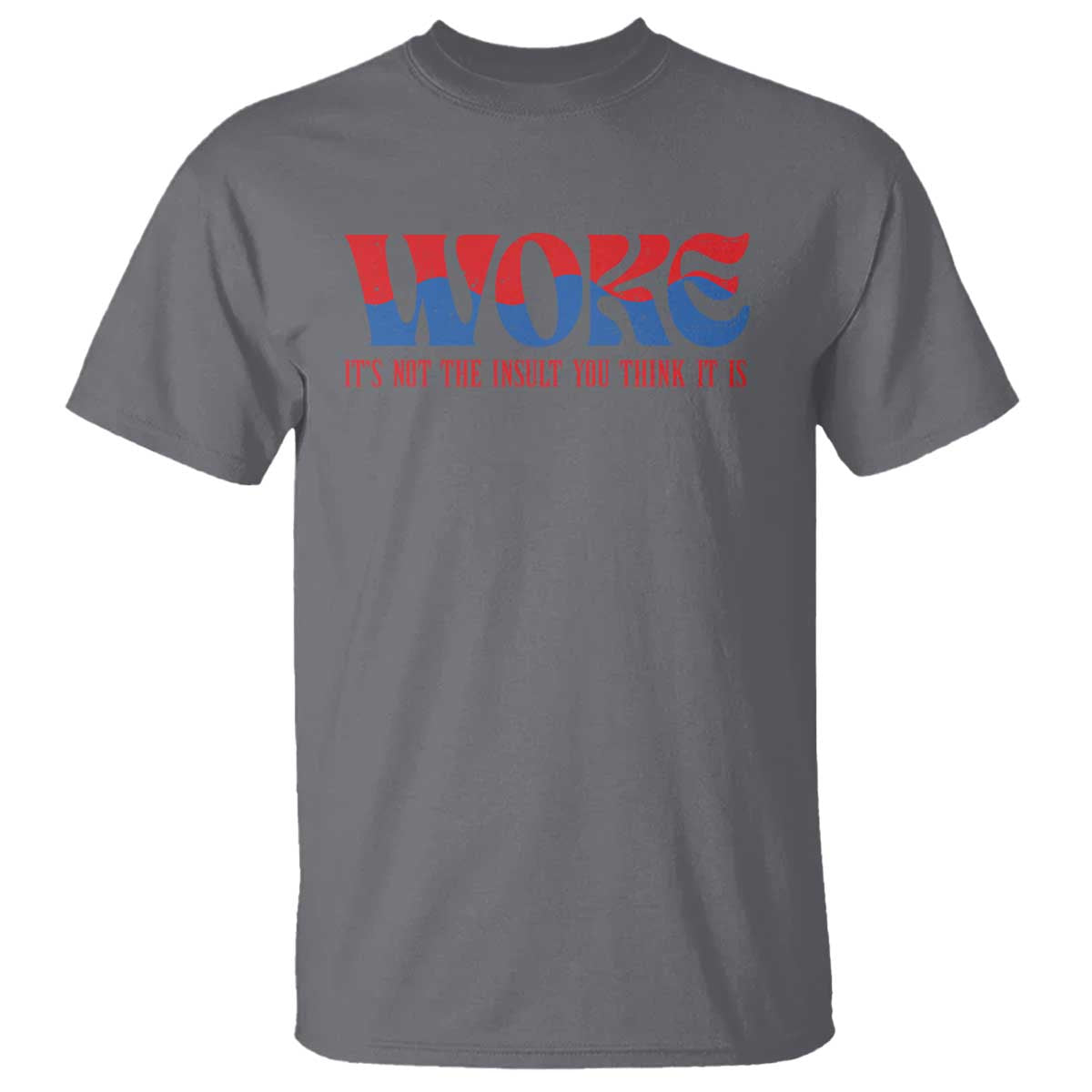 Woke It's Not An Insult You Think T Shirt TS09 Charcoal Print Your Wear