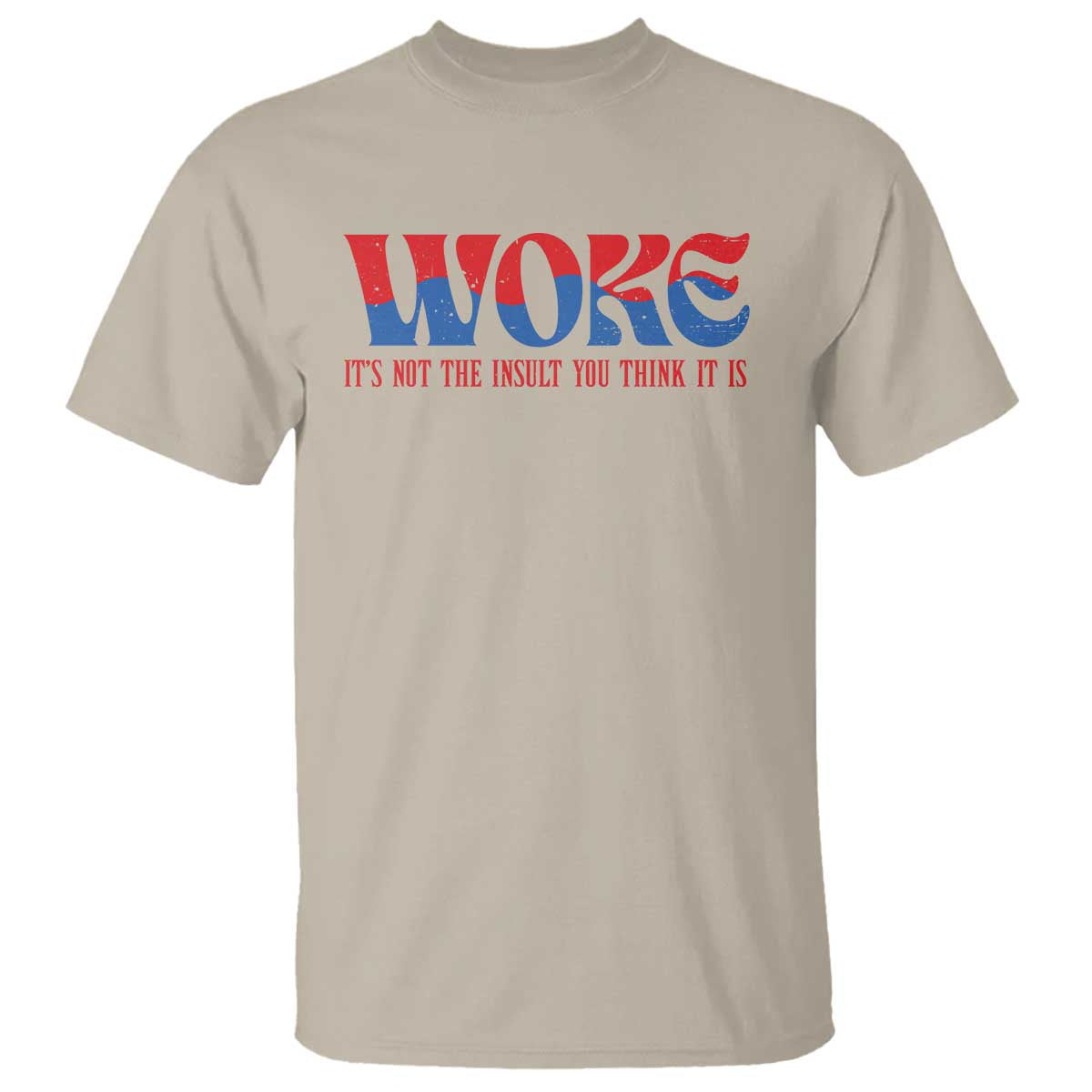 Woke It's Not An Insult You Think T Shirt TS09 Sand Print Your Wear