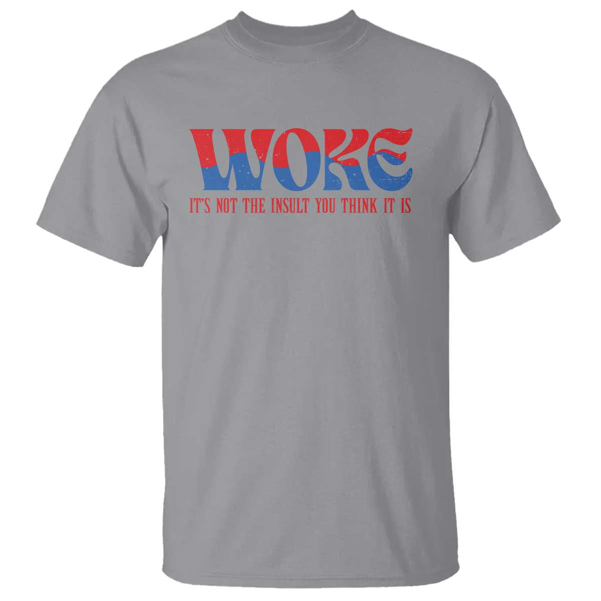 Woke It's Not An Insult You Think T Shirt TS09 Sport Gray Print Your Wear