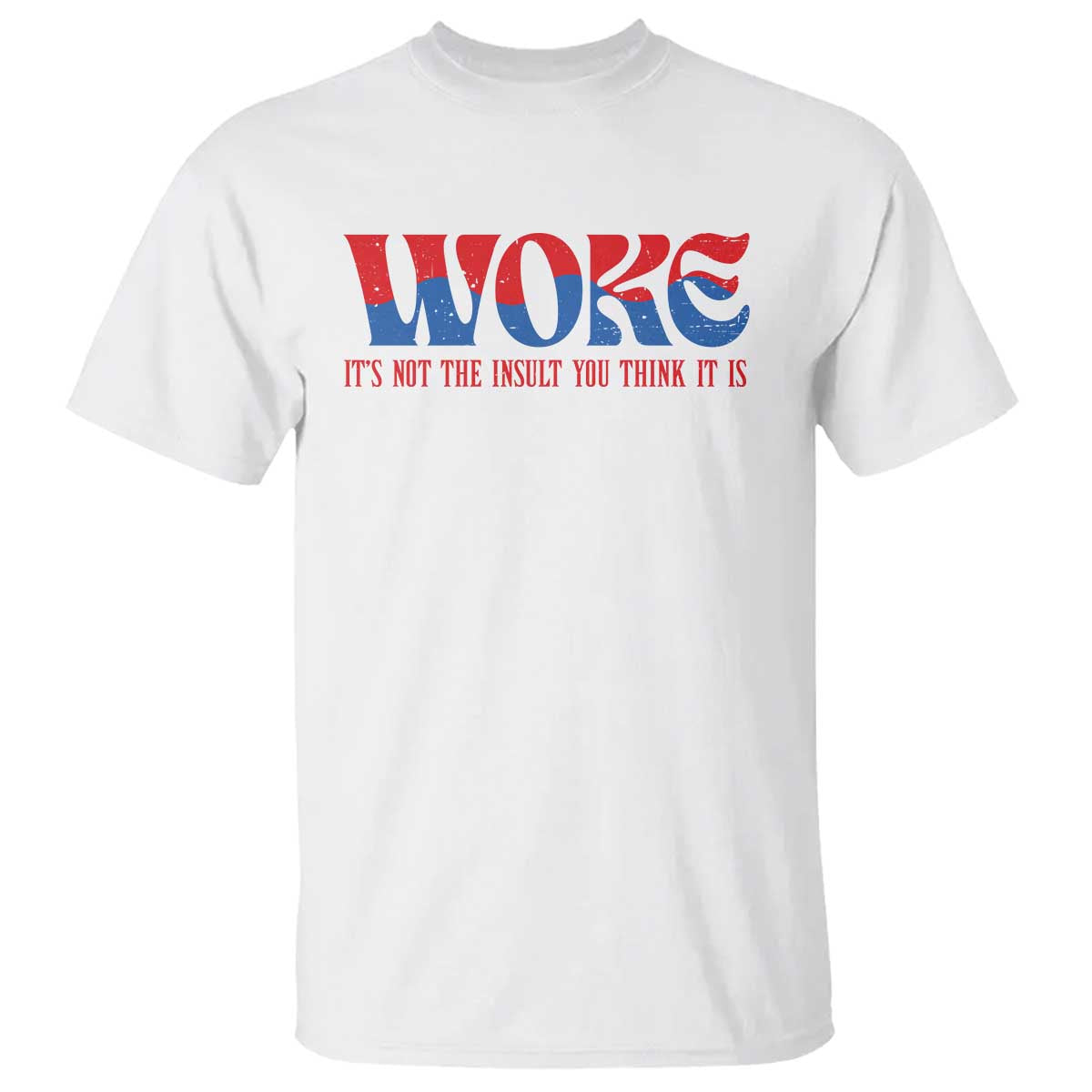 Woke It's Not An Insult You Think T Shirt TS09 White Print Your Wear