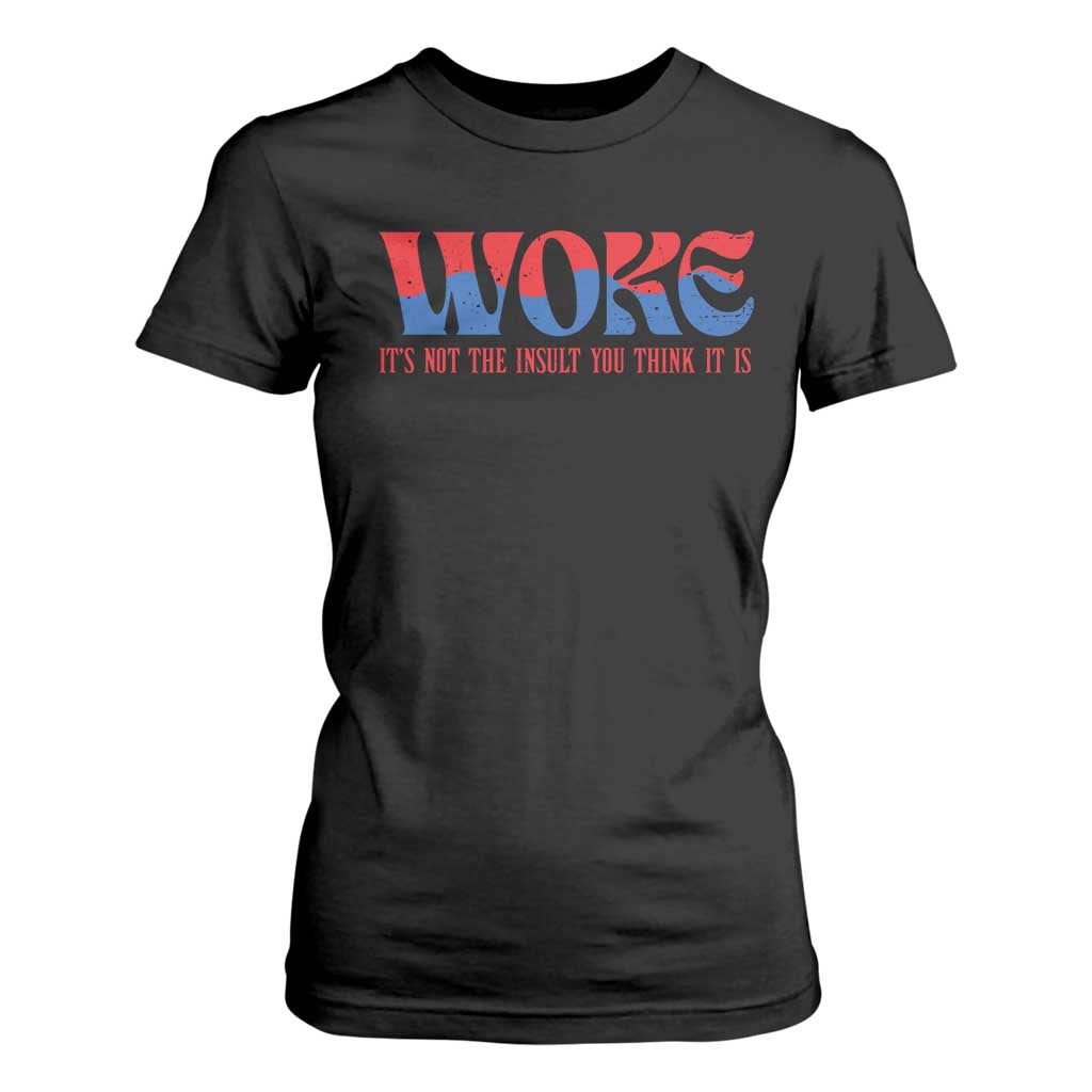 Woke It's Not An Insult You Think T Shirt For Women TS09 Black Print Your Wear