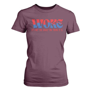 Woke It's Not An Insult You Think T Shirt For Women TS09 Maroon Print Your Wear