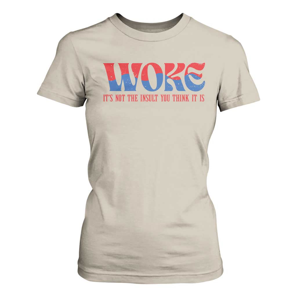 Woke It's Not An Insult You Think T Shirt For Women TS09 Sand Print Your Wear