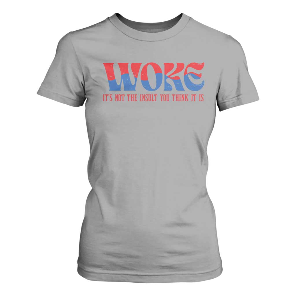 Woke It's Not An Insult You Think T Shirt For Women TS09 Sport Gray Print Your Wear