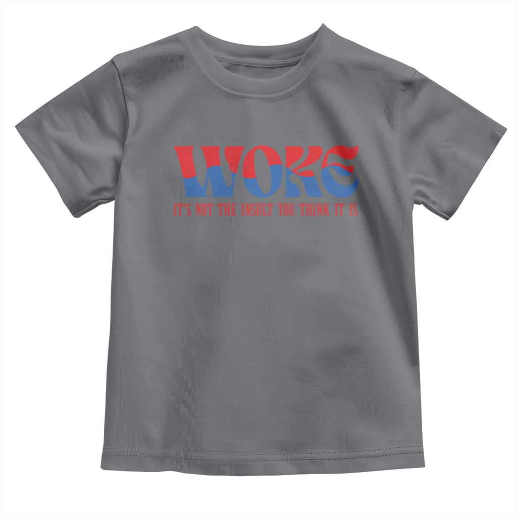 Woke It's Not An Insult You Think Toddler T Shirt TS09 Charcoal Print Your Wear