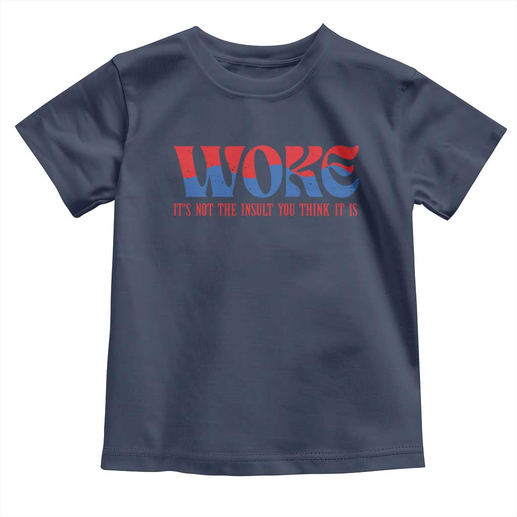 Woke It's Not An Insult You Think Toddler T Shirt TS09 Navy Print Your Wear