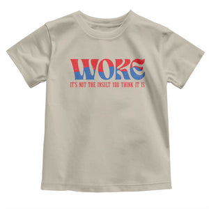 Woke It's Not An Insult You Think Toddler T Shirt TS09 Sand Print Your Wear
